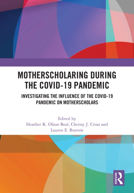 Book cover of: MotherScholaring During the COVID-19 Pandemic. By: Heather K. Olson Beal
