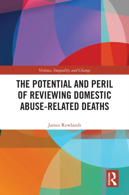 Book cover of: Potential and Peril of Reviewing Domestic Abuse-Related Deaths. By: James Rowlands