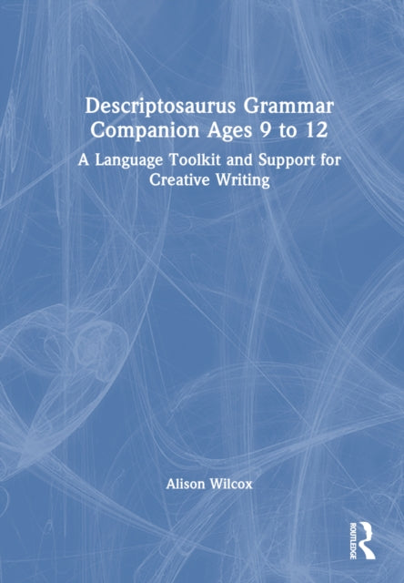 Book cover of: Descriptosaurus Grammar Companion Ages 9 to 12. By: Alison Wilcox