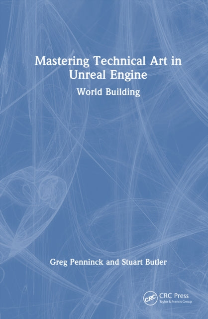 Book cover of: Mastering Technical Art in Unreal Engine. By: Greg Penninck