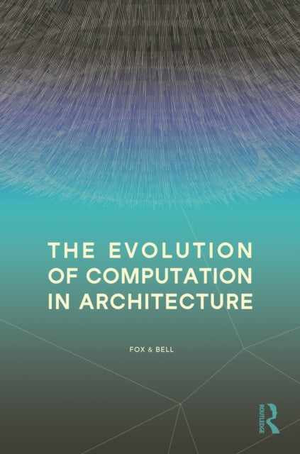 Book cover of: Evolution of Computation in Architecture. By: Michael Fox