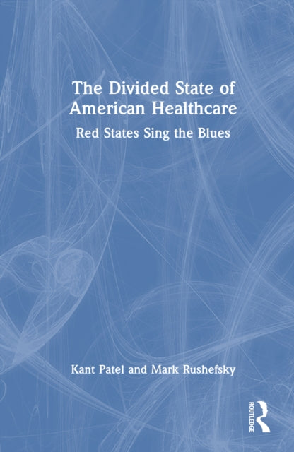 Book cover of: Divided State of American Healthcare. By: Kant Patel