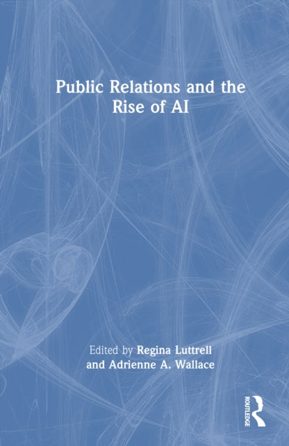 Book cover of: Public Relations and the Rise of AI. By: Regina Luttrell