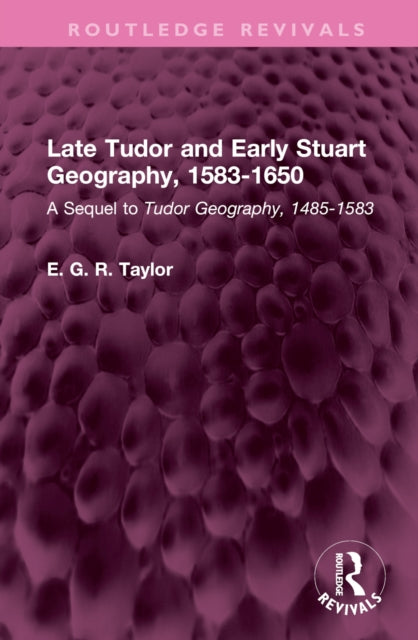 Book cover of: Late Tudor and Early Stuart Geography, 1583-1650. By: E. G. R. Taylor