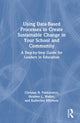 Book cover of: Using Data-Based Processes to Create Sustainable Change in Your School and Community