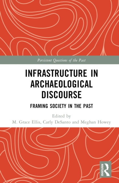 Book cover of: Infrastructure in Archaeological Discourse. By: M. Grace Ellis