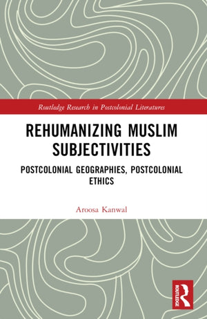Rehumanizing Muslim Subjectivities