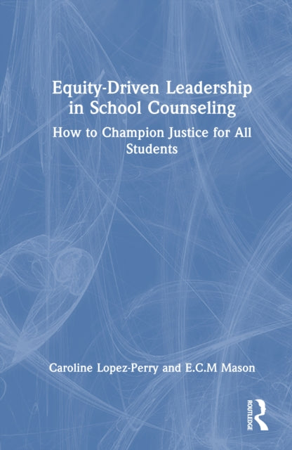 Book cover of: Equity-Driven Leadership in School Counseling