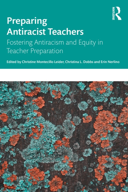 Book cover of: Preparing Antiracist Teachers. By: Christine Montecillo Leider