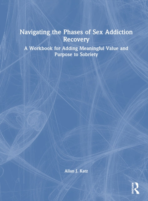 Book cover of: Navigating the Phases of Sex Addiction Recovery. By: Allan J. Katz