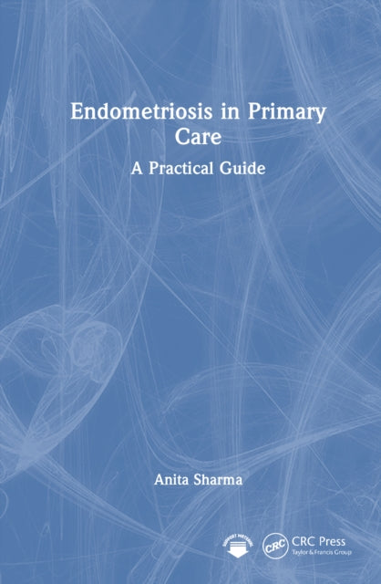 Book cover of: Endometriosis in Primary Care. By: Anita Sharma