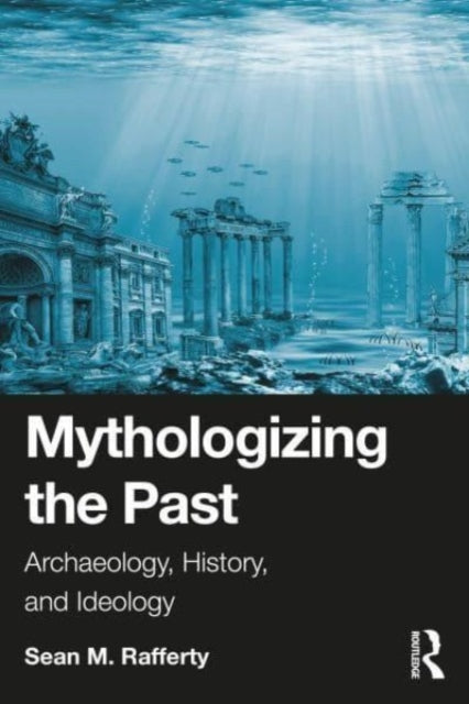 Book cover of: Mythologizing the Past. By: Sean Rafferty
