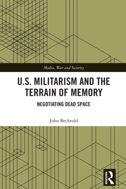 Book cover of: U.S. Militarism and the Terrain of Memory. By: John Bechtold