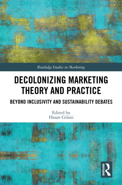 Book cover of: Decolonizing Marketing Theory and Practice. By: Hasan Gilani