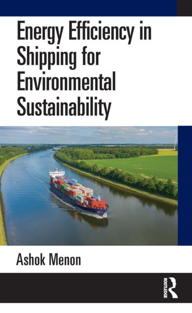 Book cover of: Energy Efficiency in Shipping for Environmental Sustainability. By: Ashok Menon