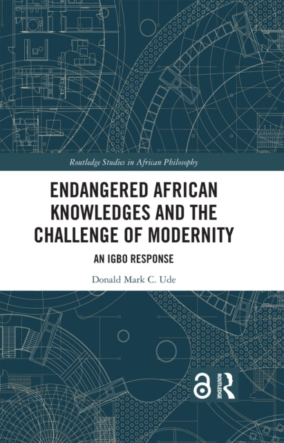 Book cover of: Endangered African Knowledges and the Challenge of Modernity. By: Donald Mark C. Ude