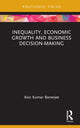 Book cover of: Inequality, Economic Growth and Business Decision-Making. By: Asis K. Banerjee