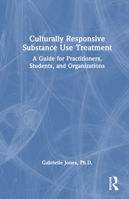 Book cover of: Culturally Responsive Substance Use Treatment. By: Gabrielle Jones