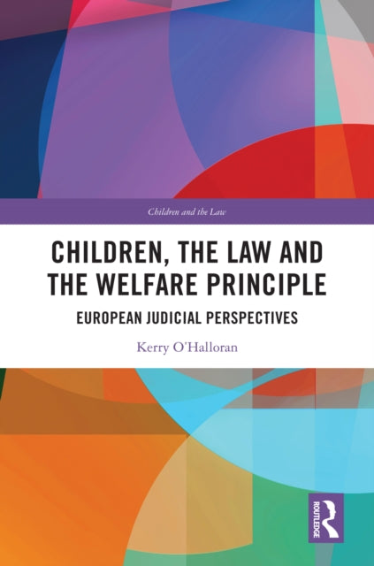 Book cover of: Children, the Law and the Welfare Principle. By: Kerry OHalloran