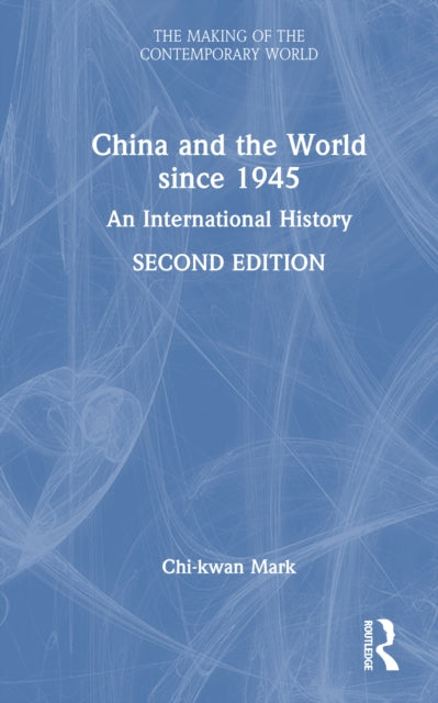Book cover of: China and the World since 1945. By: Chi-kwan Mark