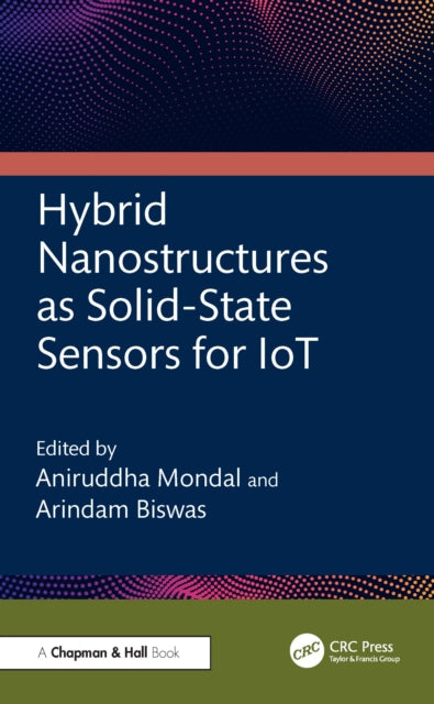 Book cover of: Hybrid Nanostructures as Solid-State Sensors for IoT. By: Aniruddha Mondal