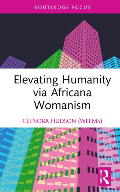 Book cover of: Elevating Humanity via Africana Womanism. By: Clenora Hudson-Weems