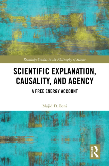 Book cover of: Scientific Explanation, Causality, and Agency. By: Majid D. Beni