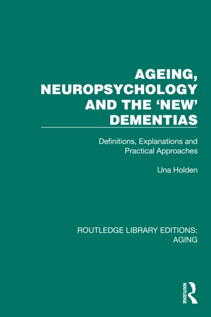 Book cover of: Ageing, Neuropsychology and the 'New' Dementias