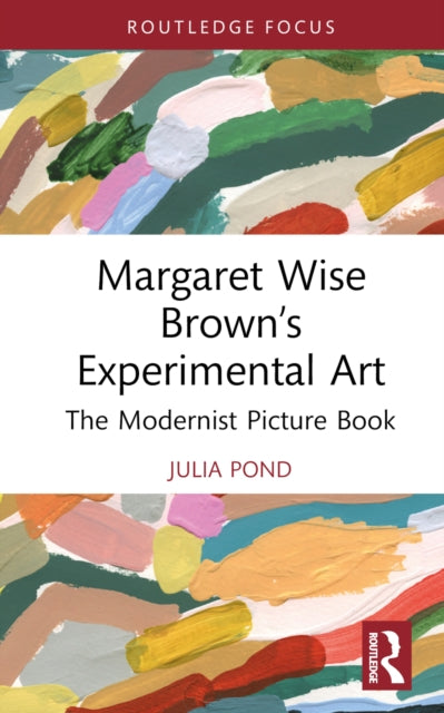 Book cover of: Margaret Wise Brown’s Experimental Art. By: Julia Pond