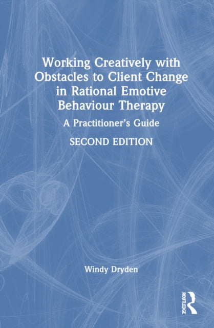 Book cover of: Working Creatively with Obstacles to Client Change in Rational Emotive Behaviour Therapy. By: Windy Dryden