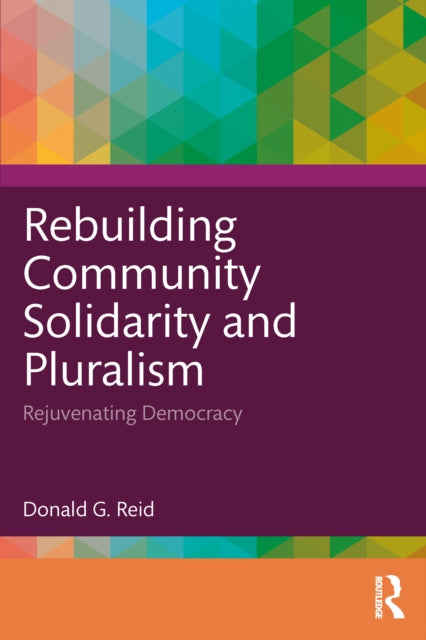 Book cover of: Rebuilding Community Solidarity and Pluralism. By: Donald G. Reid
