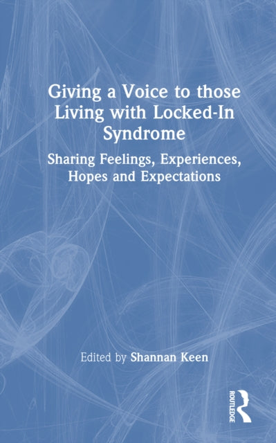 Book cover of: Giving a Voice to those Living with Locked-In Syndrome. By: Shannan Keen