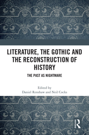 Literature, the Gothic and the Reconstruction of History