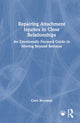 Book cover of: Repairing Attachment Injuries in Close Relationships. By: Clare Rosoman