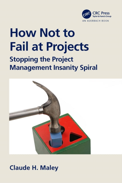 Book cover of: How Not to Fail at Projects. By: Claude H. Maley