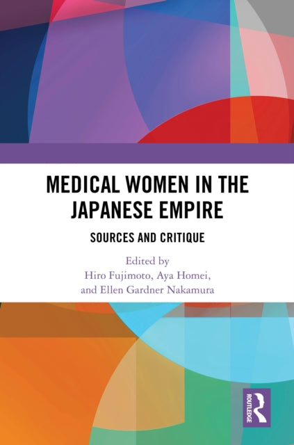 Book cover of: Medical Women in the Japanese Empire. By: Hiro Fujimoto