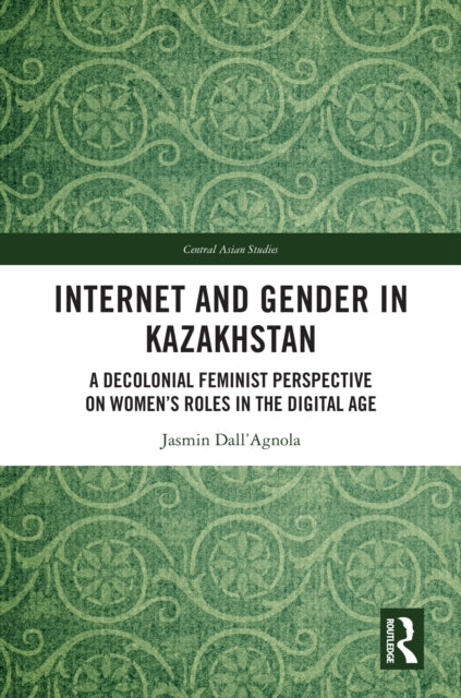 Book cover of: Internet and Gender in Kazakhstan. By: Jasmin DallAgnola