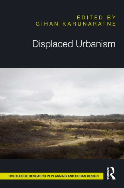 Book cover of: Displaced Urbanism. By: Gihan Karunaratne