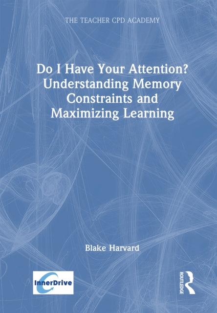 Book cover of: Do I Have Your Attention? Understanding Memory Constraints and Maximizing Learning