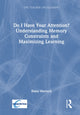 Book cover of: Do I Have Your Attention? Understanding Memory Constraints and Maximizing Learning