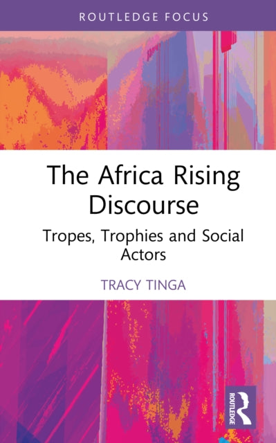 Book cover of: Africa Rising Discourse. By: Tracy Tinga