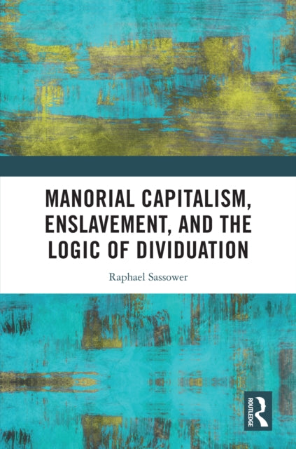 Manorial Capitalism, Enslavement, and the Logic of Dividuation