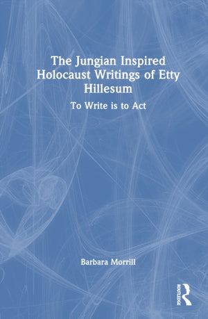 The Jungian Inspired Holocaust Writings of Etty Hillesum