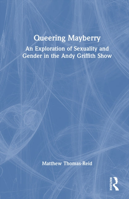 Book cover of: Queering Mayberry. By: Matthew Thomas-Reid