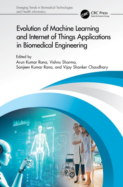 Book cover of: Evolution of Machine Learning and Internet of Things Applications in Biomedical Engineering. By: Arun Kumar Rana