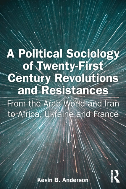 Book cover of: Political Sociology of Twenty-First Century Revolutions and Resistances. By: Kevin Anderson