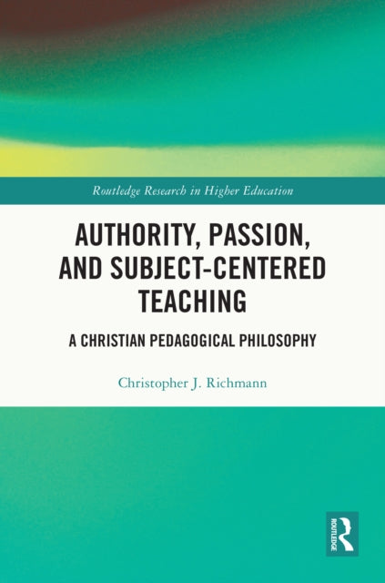 Book cover of: Authority, Passion, and Subject-Centered Teaching. By: Christopher J. Richmann
