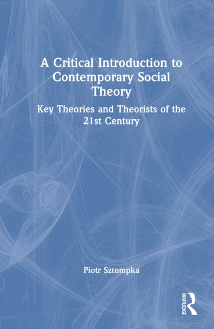 Book cover of: Critical Introduction to Contemporary Social Theory. By: Piotr Sztompka