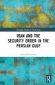 Book cover of: Iran and the Security Order in the Persian Gulf. By: Javad Heiran-Nia