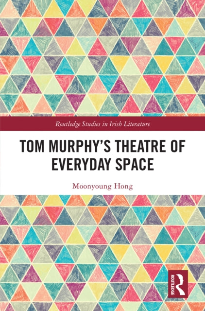 Book cover of: Tom Murphy’s Theatre of Everyday Space. By: Moonyoung Hong